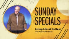 Sunday: Living Life at Its Best with Pastor Bill Wilson