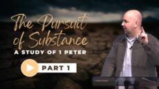 Sunday: 1 Peter Part 1, The Pursuit of Substance